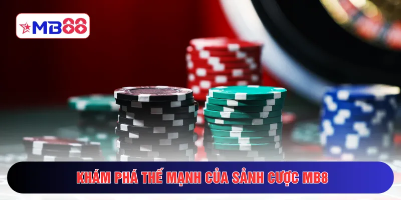 Khám phá thế mạnh của sảnh cược MB88
