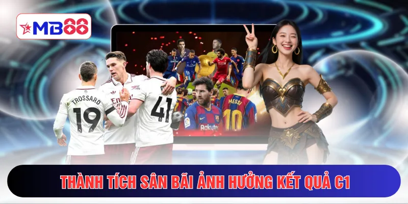 Thành tích sân bãi ảnh hưởng kết quả C1